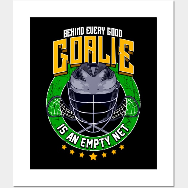 Behind Every Good Goalie Is An Empty Net Lacrosse Wall Art by theperfectpresents